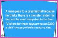 A Man Goes to a Psychiatrist Because He Thinks There's a Monster under His Bed